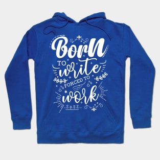 Born To Write, Forced To Work Hoodie